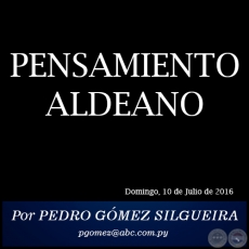 PENSAMIENTO ALDEANO - Por PEDRO GÓMEZ SILGUEIRA - Domingo, 10 de Julio de 2016 